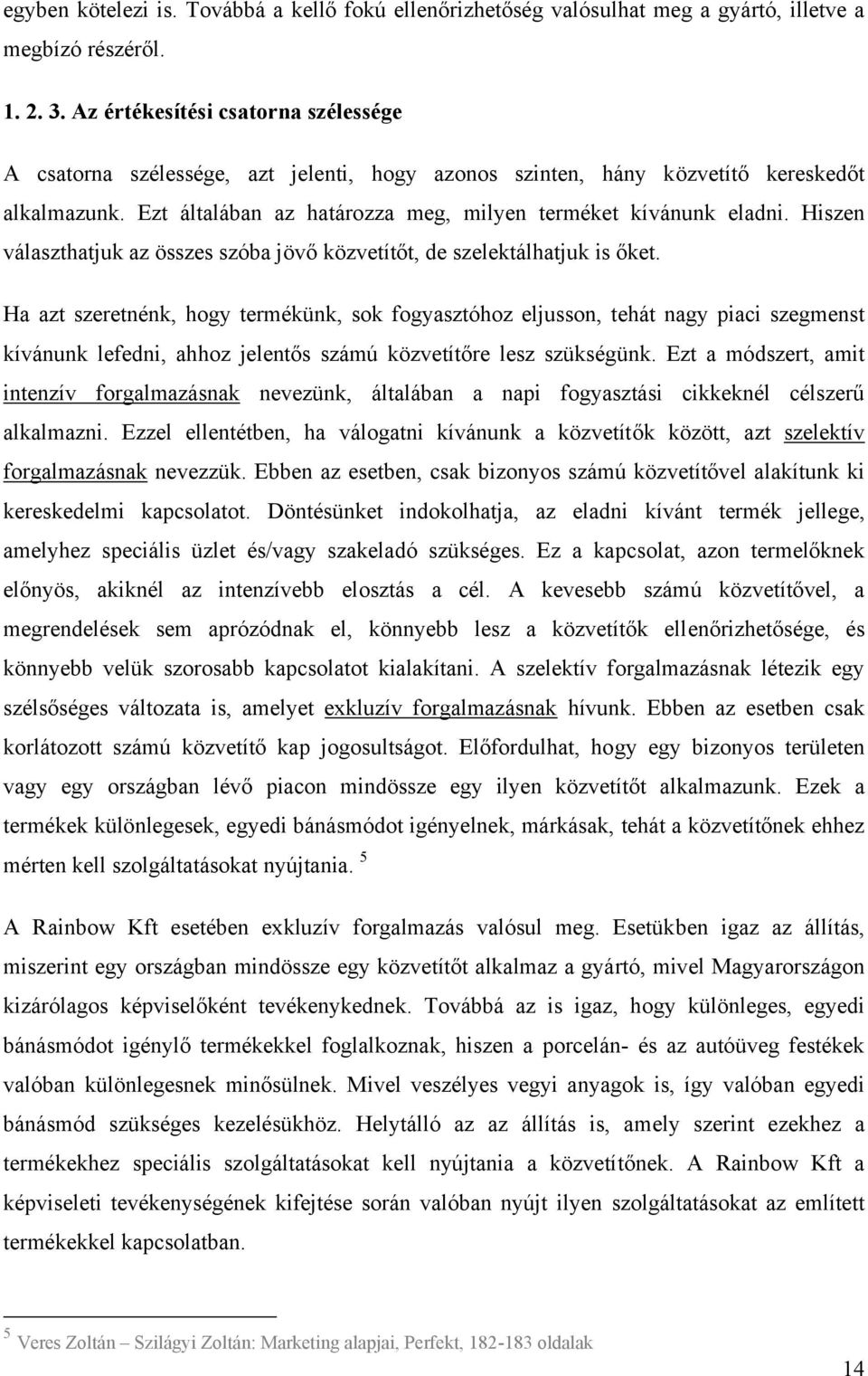 Hiszen választhatjuk az összes szóba jövő közvetítőt, de szelektálhatjuk is őket.
