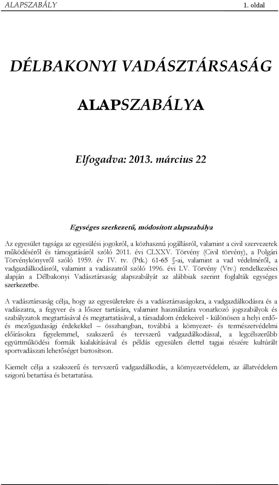 évi CLXXV. Törvény (Civil törvény), a Polgári Törvénykönyvr l szóló 1959. év IV. tv. (Ptk.) 61-65 -ai, valamint a vad védelmér l, a vadgazdálkodásról, valamint a vadászatról szóló 1996. évi LV.