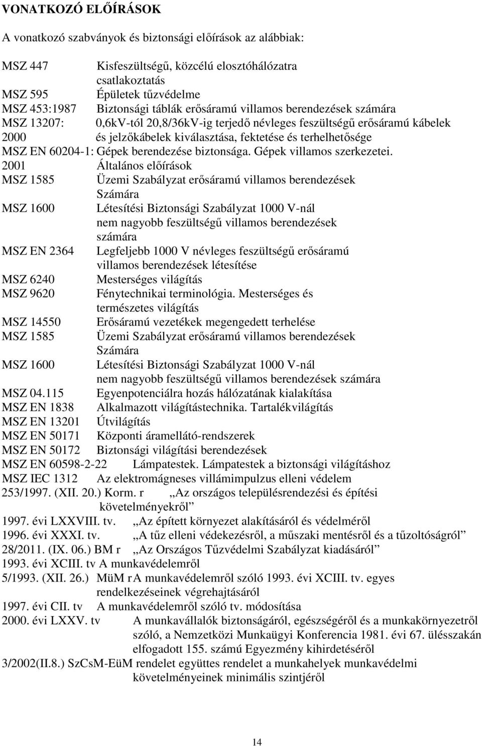 60204-1: Gépek berendezése biztonsága. Gépek villamos szerkezetei.