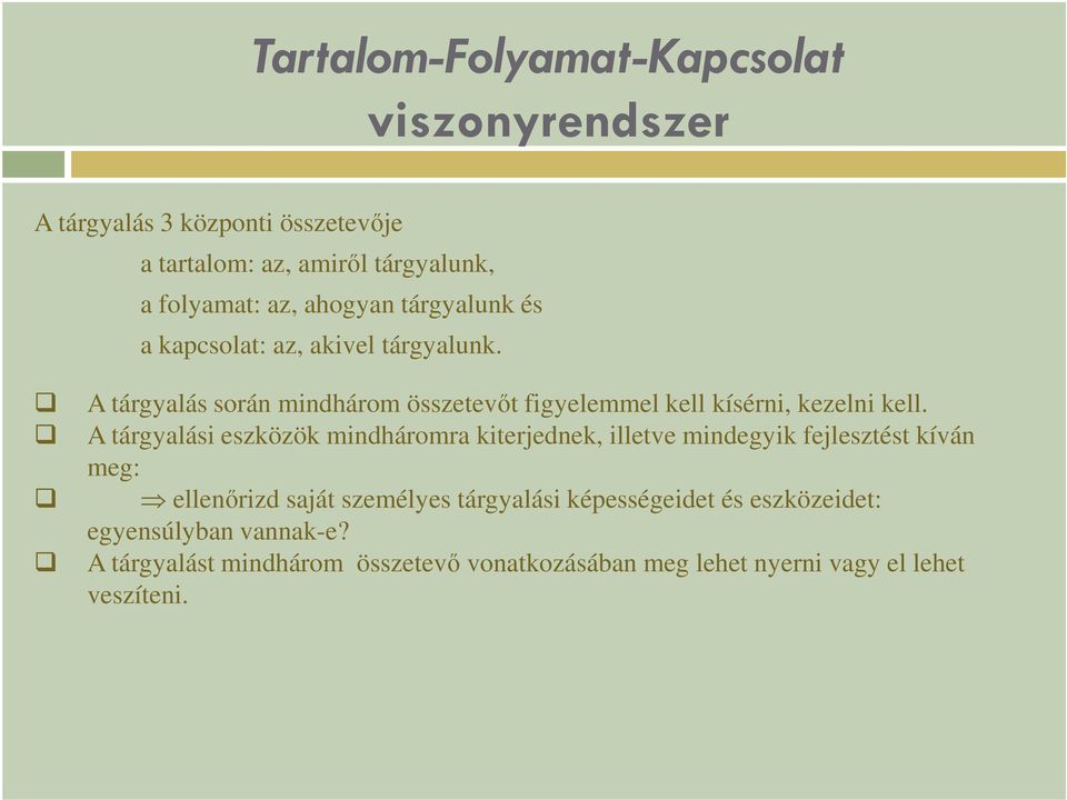 A tárgyalás során mindhárom összetevıt figyelemmel kell kísérni, kezelni kell.