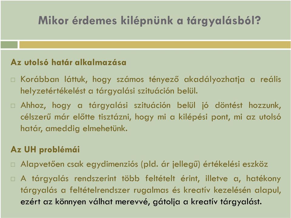 Ahhoz, hogy a tárgyalási szituáción belül jó döntést hozzunk, célszerű már előtte tisztázni, hogy mi a kilépési pont, mi az utolsó határ, ameddig