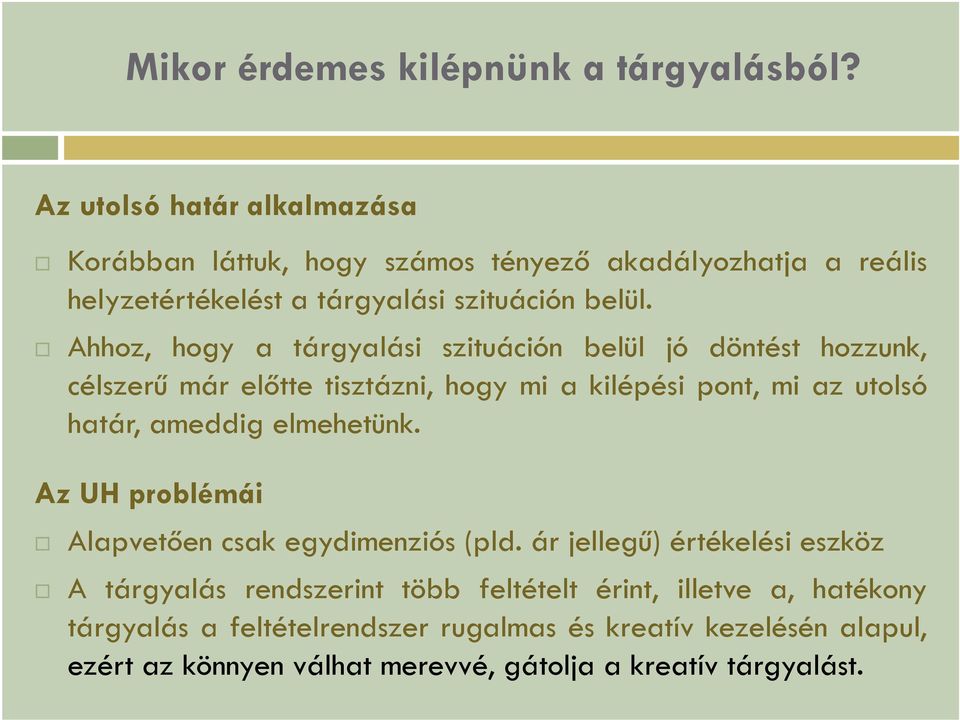 Ahhoz, hogy a tárgyalási szituáción belül jó döntést hozzunk, célszerű már előtte tisztázni, hogy mi a kilépési pont, mi az utolsó határ, ameddig