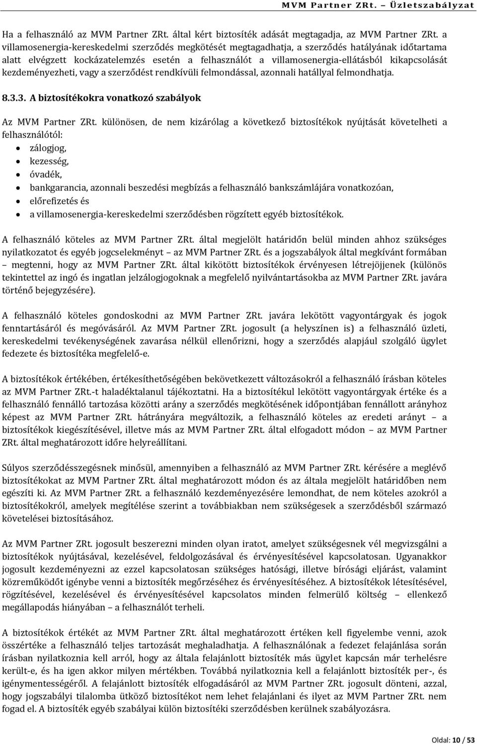 kezdeményezheti, vagy a szerződést rendkívüli felmondással, azonnali hatállyal felmondhatja. 8.3.3. A biztosítékokra vonatkozó szabályok Az MVM Partner ZRt.