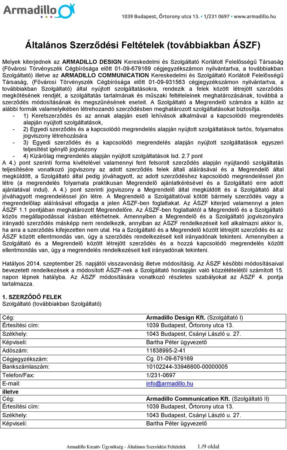 Cégbírósága előtt 01-09-931563 cégjegyzékszámon nyilvántartva, a továbbiakban Szolgáltató) által nyújtott szolgáltatásokra, rendezik a felek között létrejött szerződés megkötésének rendjét, a