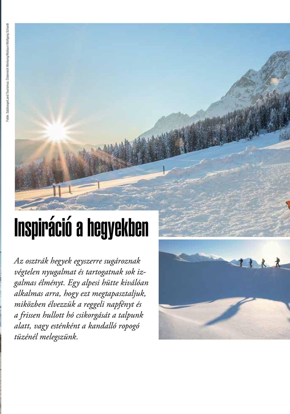 Egy alpesi hütte kiválóan alkalmas arra, hogy ezt megtapasztaljuk, miközben élvezzük a reggeli