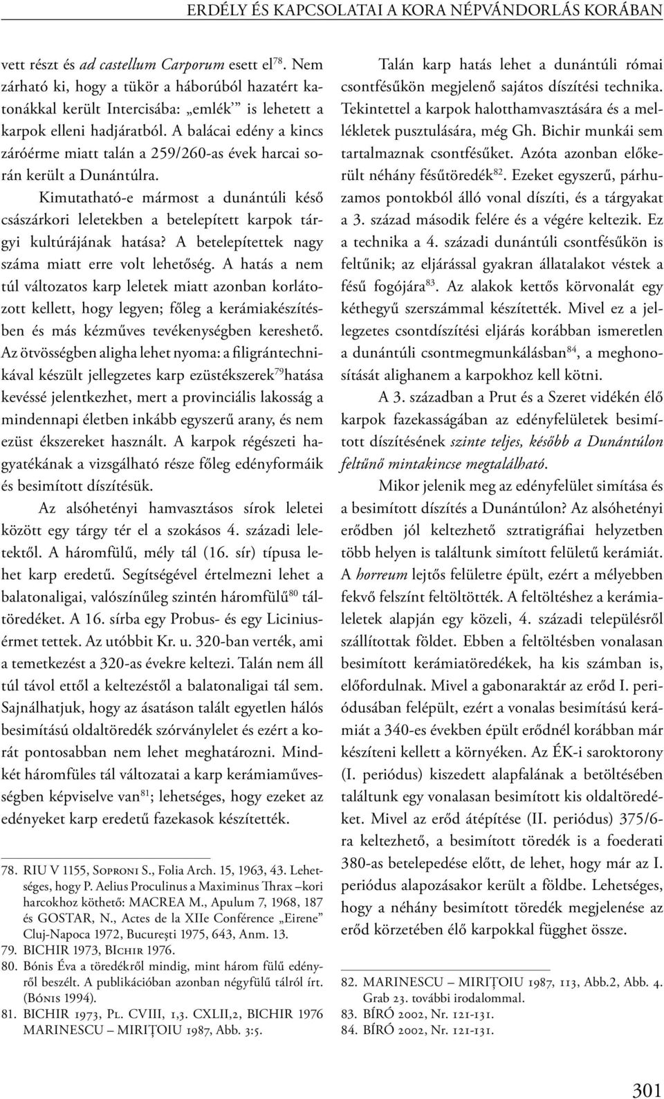 A balácai edény a kincs záróérme miatt talán a 259/260-as évek harcai során került a Dunántúlra.