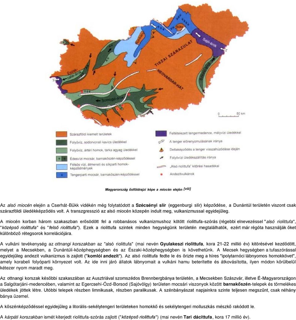 A miocén korban három szakaszban erősödött fel a robbanásos vulkanizmushoz kötött riolittufa-szórás (régebbi elnevezéssel "alsó riolittufa", "középső riolittufa" és "felső riolittufa").