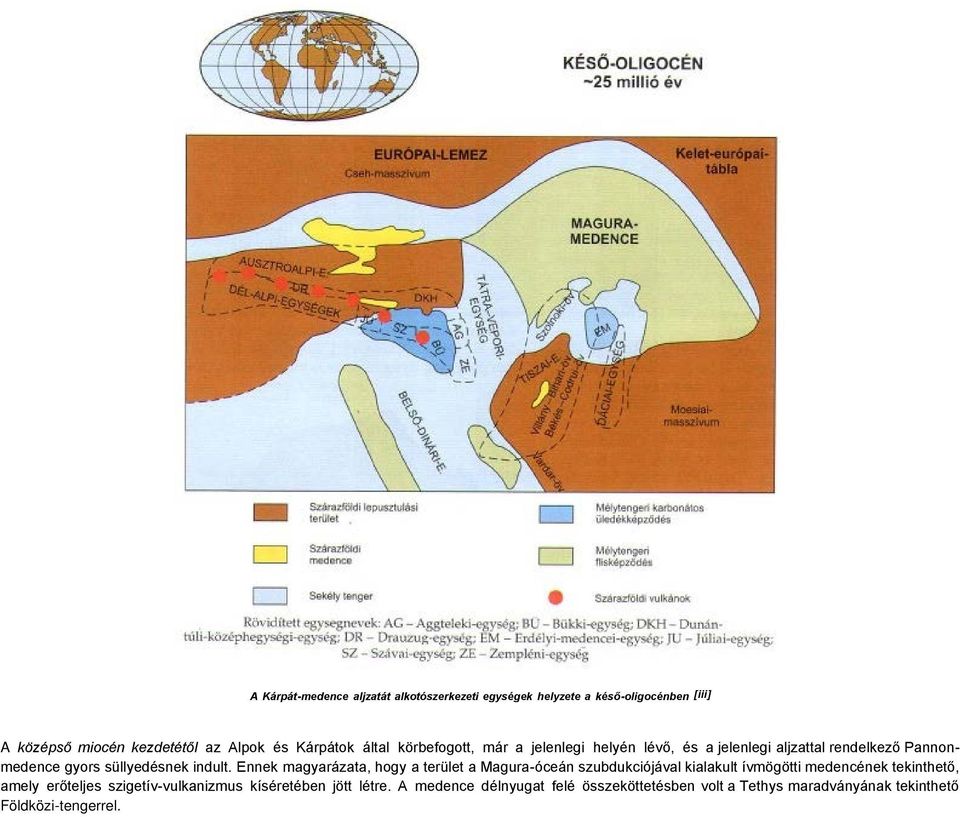 Ennek magyarázata, hogy a terület a Magura-óceán szubdukciójával kialakult ívmögötti medencének tekinthető, amely erőteljes