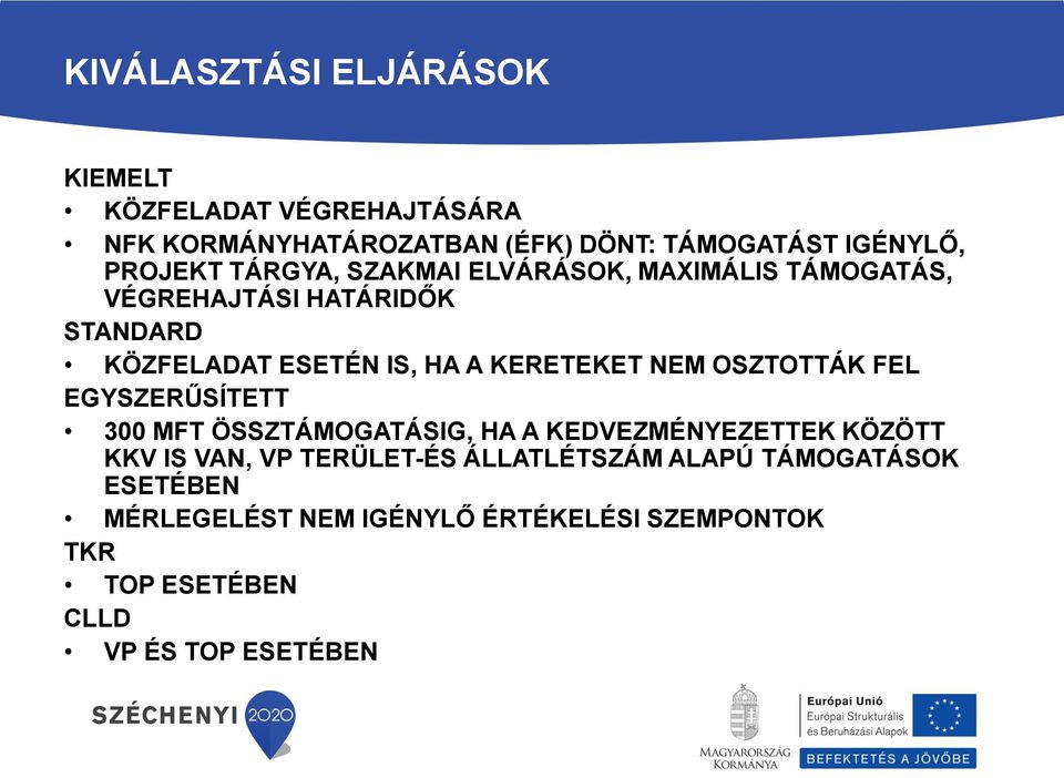 KERETEKET NEM OSZTOTTÁK FEL EGYSZERŰSÍTETT 300 MFT ÖSSZTÁMOGATÁSIG, HA A KEDVEZMÉNYEZETTEK KÖZÖTT KKV IS VAN, VP