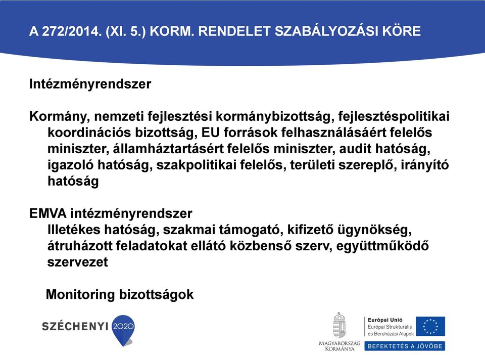 bizottság, EU források felhasználásáért felelős miniszter, államháztartásért felelős miniszter, audit hatóság, igazoló hatóság,