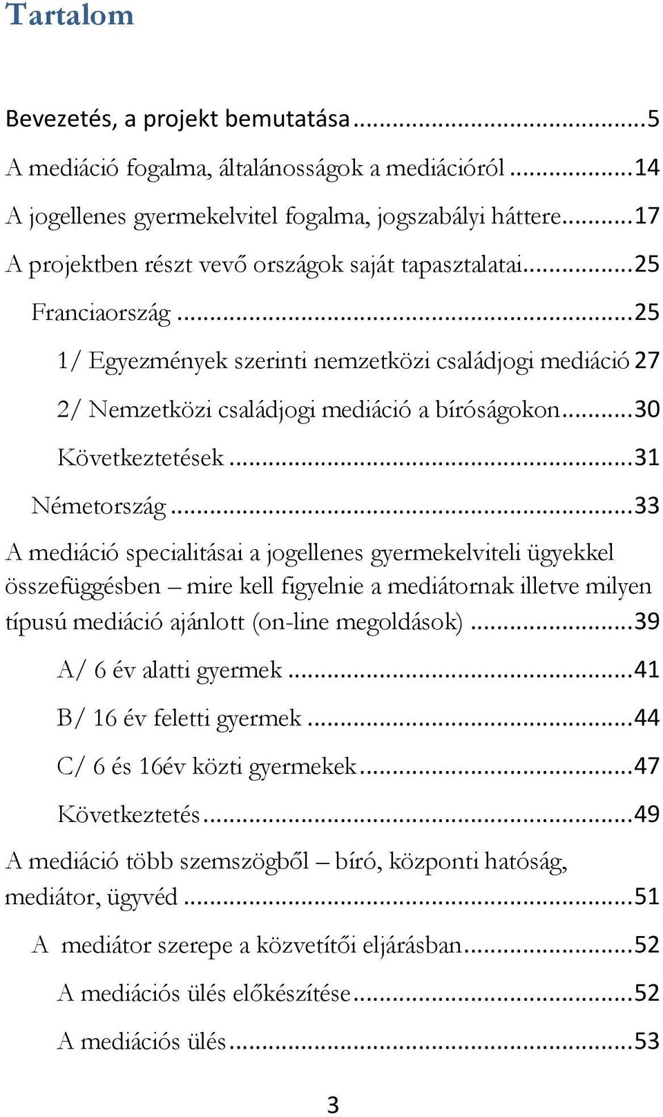 .. 30 Következtetések... 31 Németország.