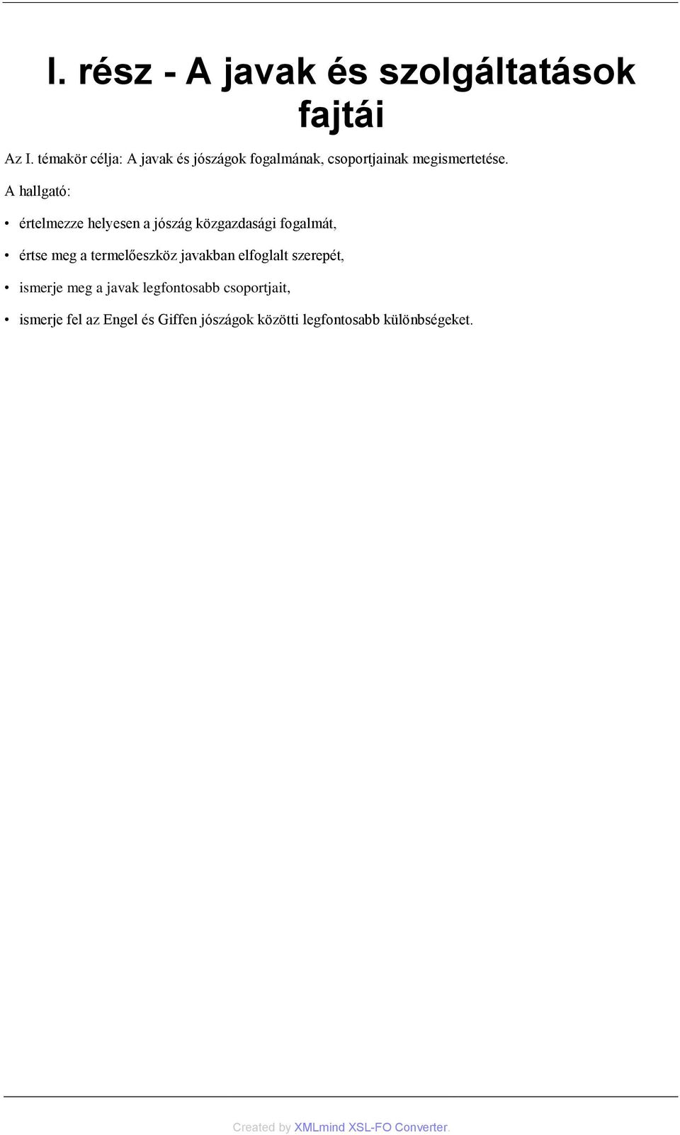 A hallgató: értelmezze helyesen a jószág közgazdasági fogalmát, értse meg a termelőeszköz