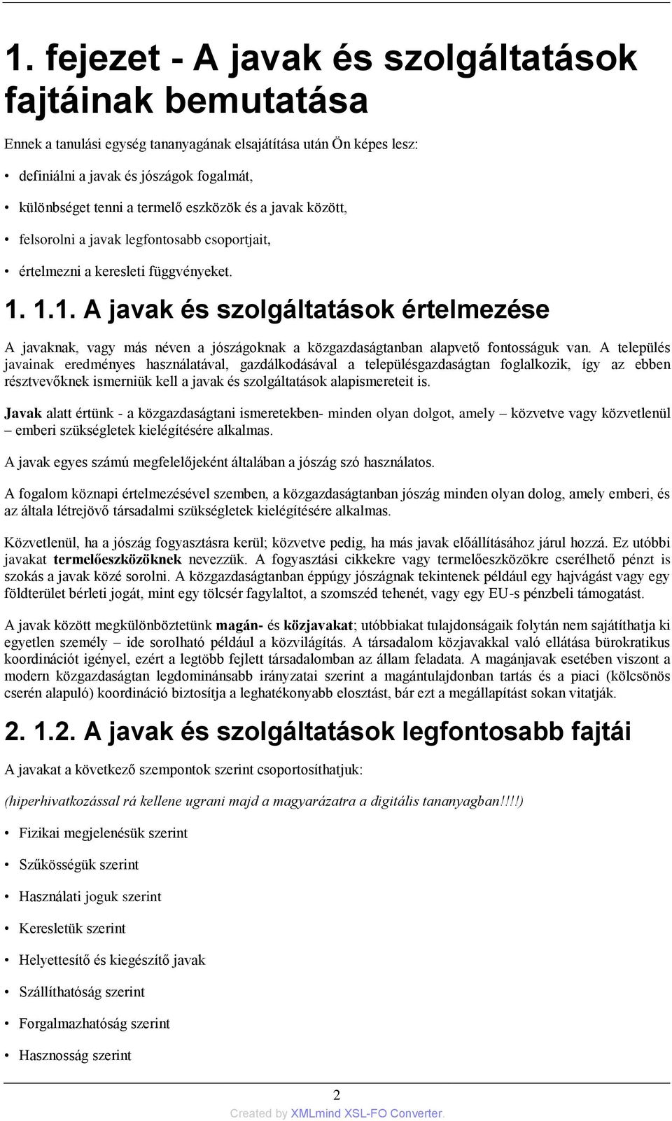 1.1. A javak és szolgáltatások értelmezése A javaknak, vagy más néven a jószágoknak a közgazdaságtanban alapvető fontosságuk van.