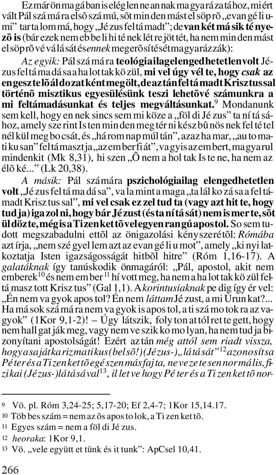 lag el en ged he tet len volt Jé - zus fel tá ma dá sa a ha lot tak kö zül, mi vel úgy vél te, hogy csak az en gesz te lõ ál do zat ként meg ölt, de az tán fel tá madt Krisz tus sal történõ misztikus