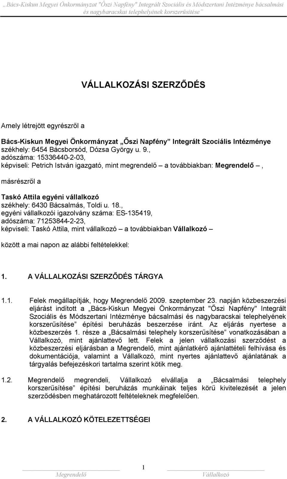 , egyéni vállalkozói igazolvány száma: ES-135419, adószáma: 71253844-2-23, képviseli: Taskó Attila, mint vállalkozó a továbbiakban között a mai napon az alábbi feltételekkel: 1.