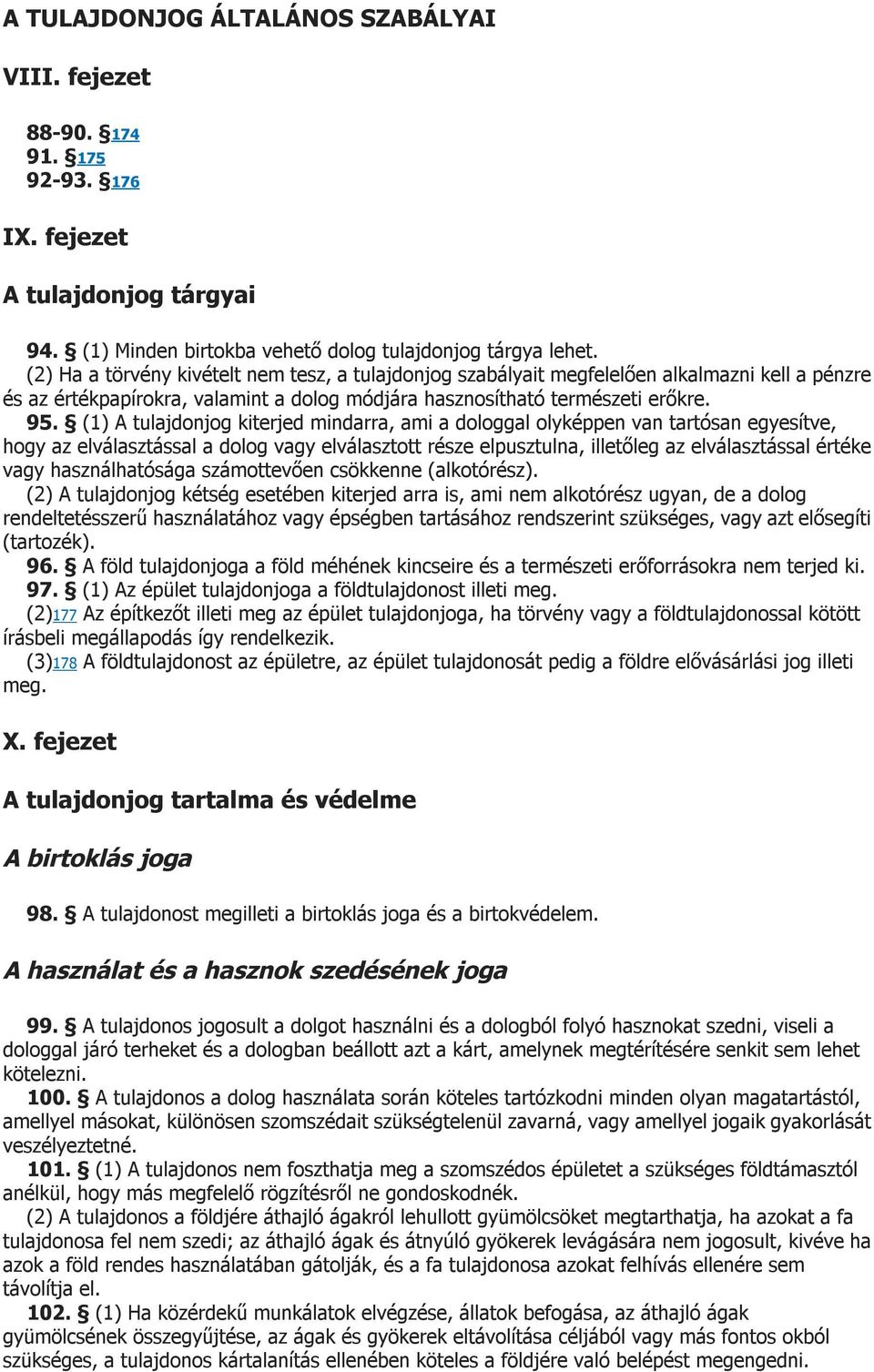 (1) A tulajdonjog kiterjed mindarra, ami a dologgal olyképpen van tartósan egyesítve, hogy az elválasztással a dolog vagy elválasztott része elpusztulna, illetőleg az elválasztással értéke vagy