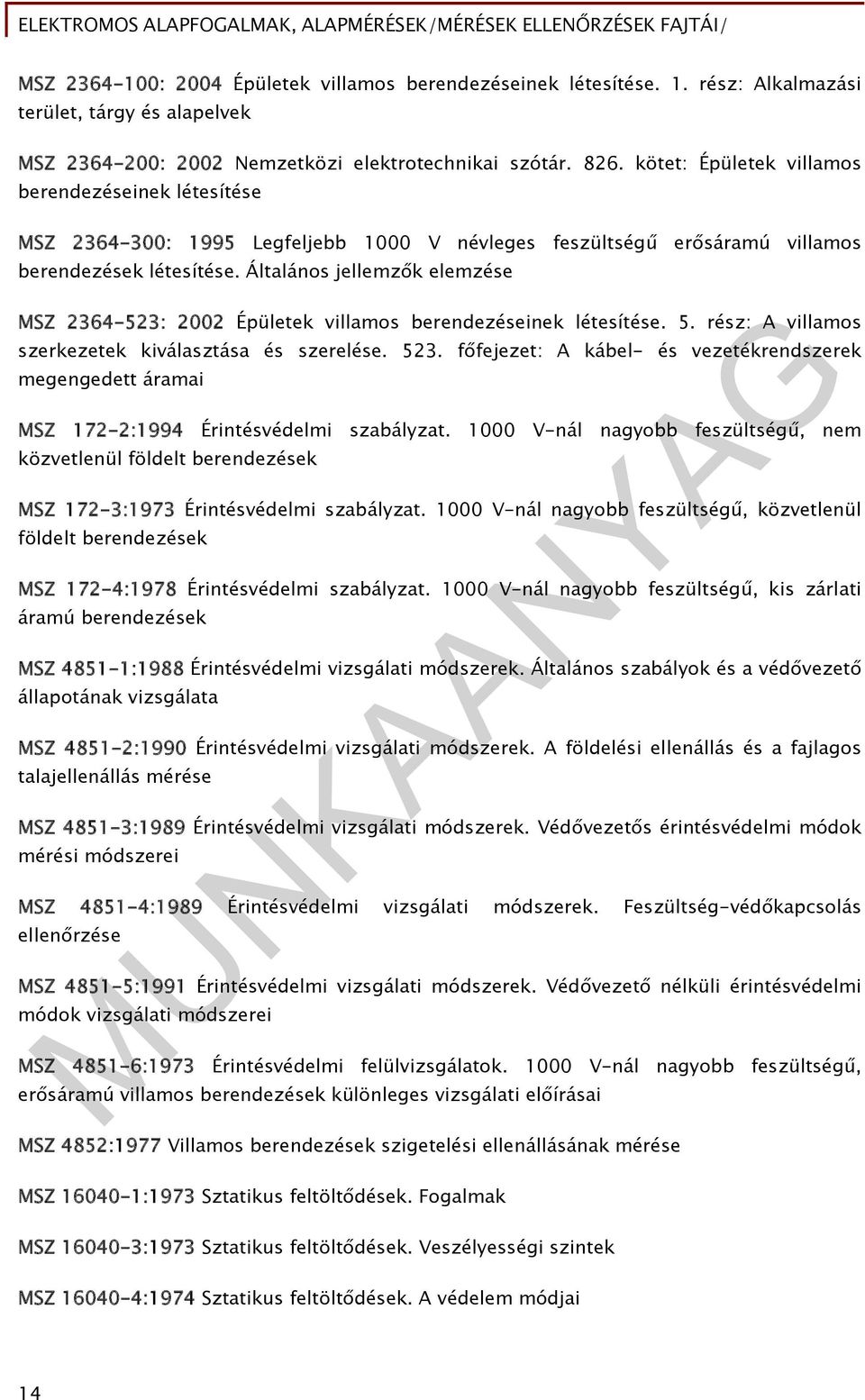Általános jellemzők elemzése MSZ 2364-523: 2002 Épületek villamos berendezéseinek létesítése. 5. rész: A villamos szerkezetek kiválasztása és szerelése. 523.