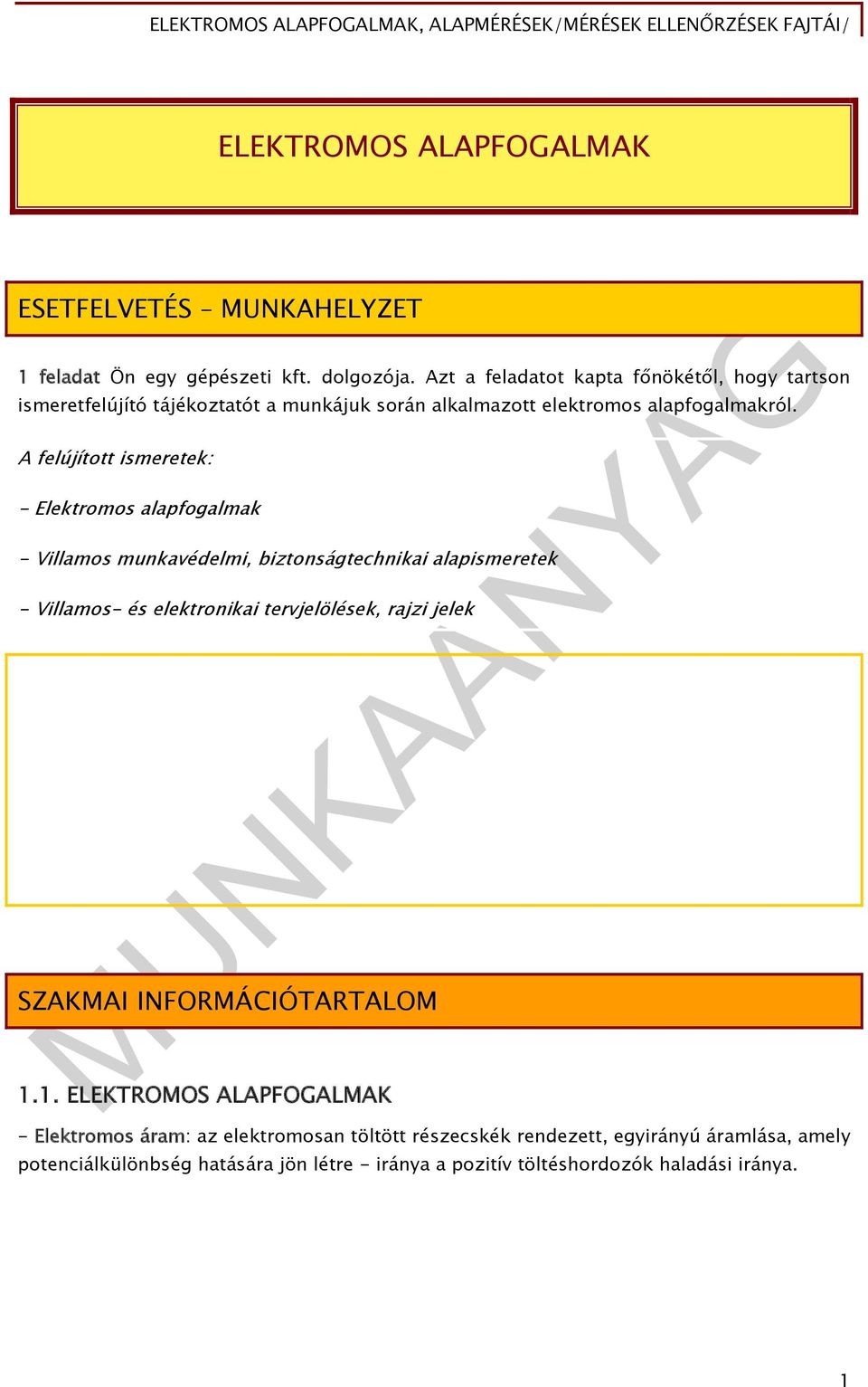 A felújított ismeretek: - Elektromos alapfogalmak - Villamos munkavédelmi, biztonságtechnikai alapismeretek - Villamos- és elektronikai tervjelölések, rajzi