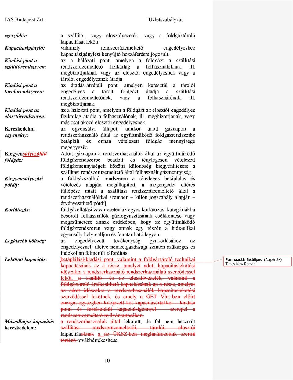 Kiegyensúlyozólítő földgáz: Kiegyensúlyozási pótdíj: Korlátozás: kapacitásigénylést benyújtó hozzáférésre jogosult.