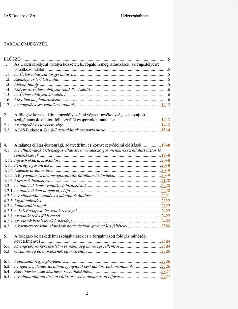 A földgáz-kereskedelmi engedélyes által végzett tevékenység és a nyújtott szolgáltatások, ellátott felhasználói csoportok bemutatása... 1413 2.1. Az engedélyes tevékenysége... 1413 2.3. A JAS Budapest Zrt.