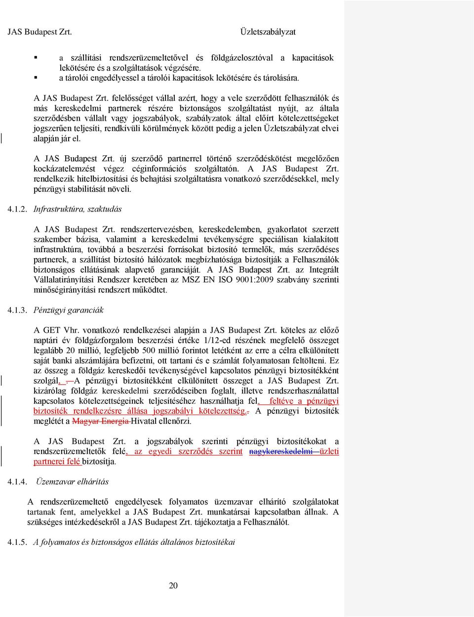 felelősséget vállal azért, hogy a vele szerződött felhasználók és más kereskedelmi partnerek részére biztonságos szolgáltatást nyújt, az általa szerződésben vállalt vagy jogszabályok, szabályzatok