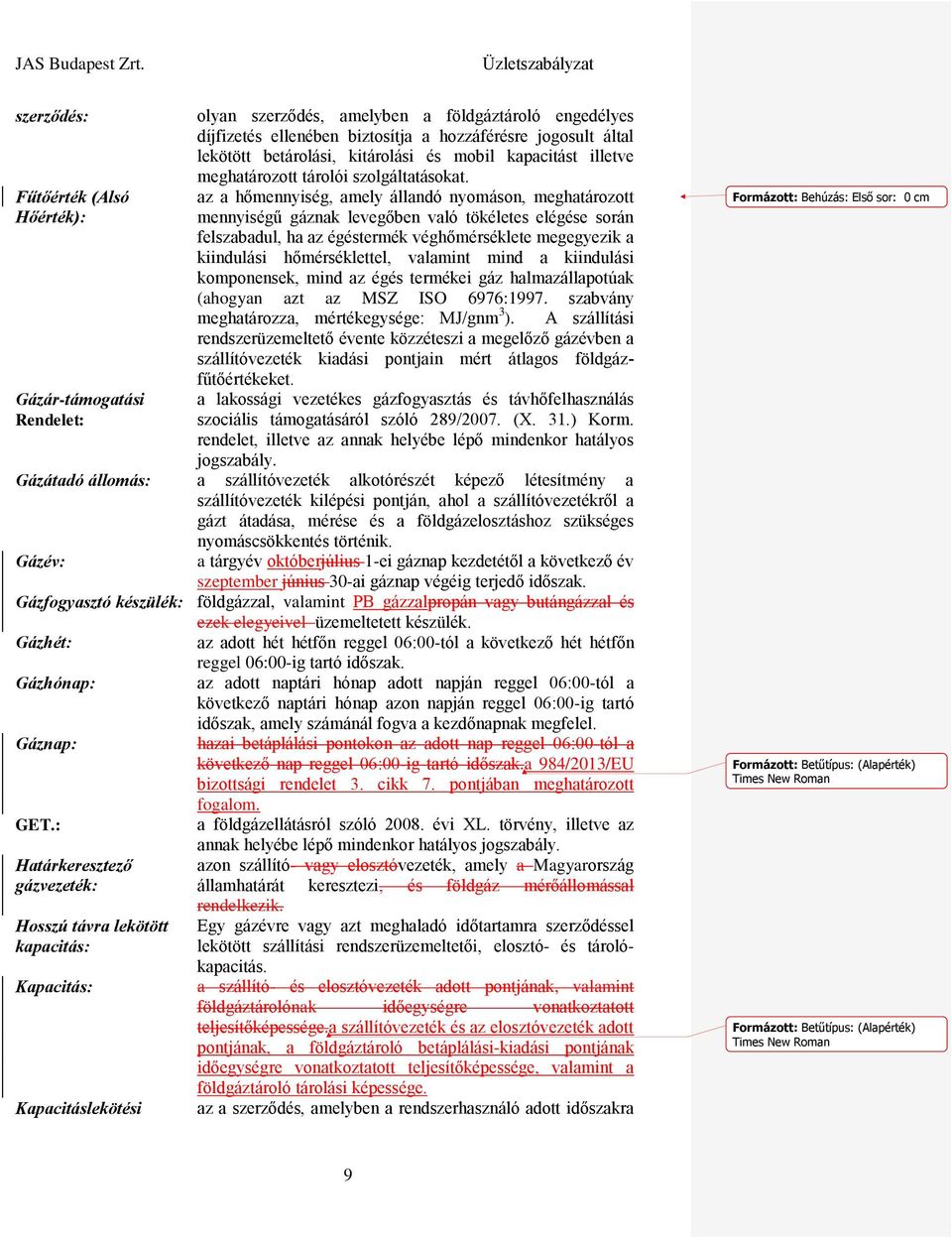 az a hőmennyiség, amely állandó nyomáson, meghatározott mennyiségű gáznak levegőben való tökéletes elégése során felszabadul, ha az égéstermék véghőmérséklete megegyezik a kiindulási hőmérséklettel,