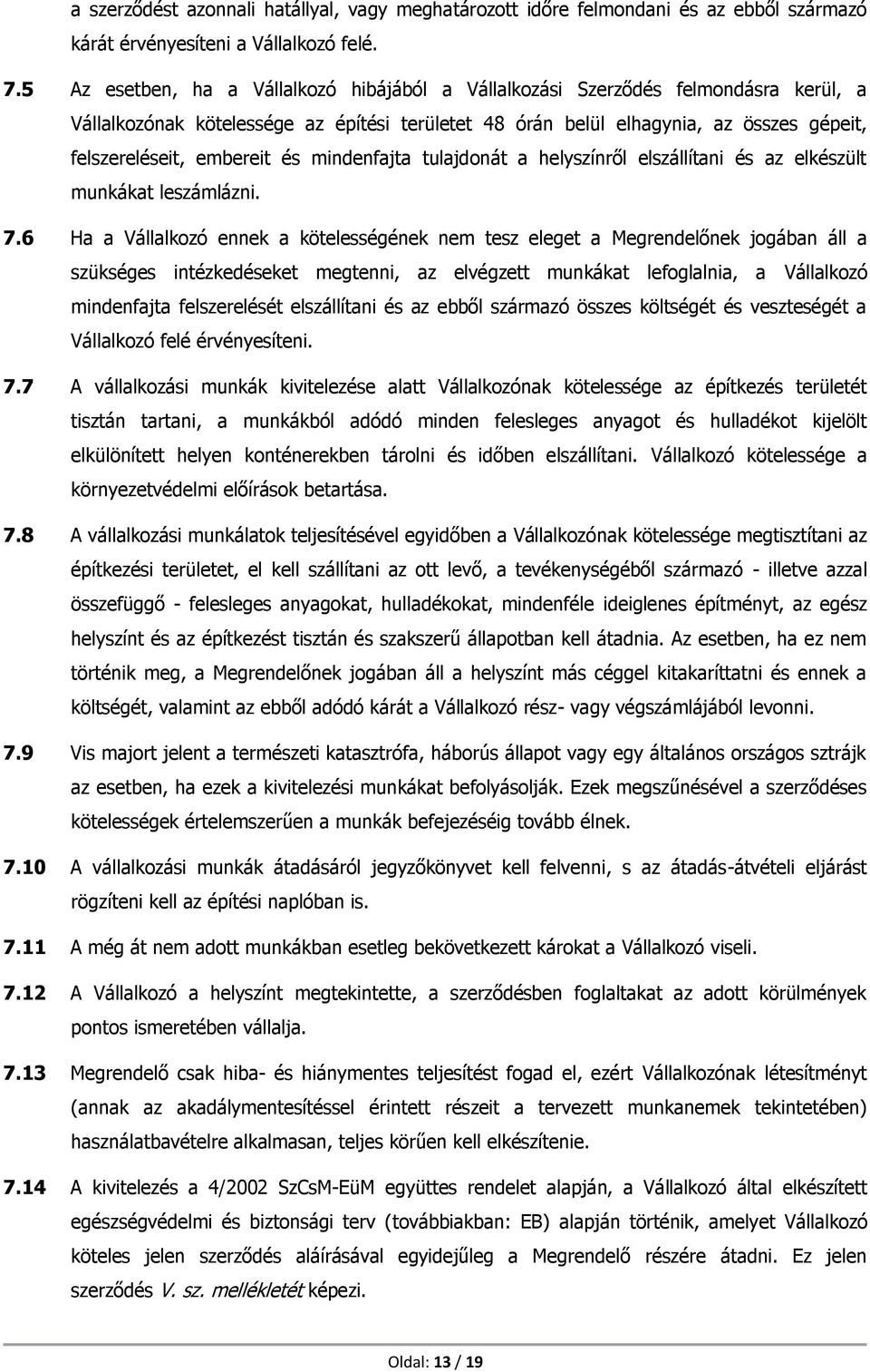 embereit és mindenfajta tulajdonát a helyszínről elszállítani és az elkészült munkákat leszámlázni. 7.