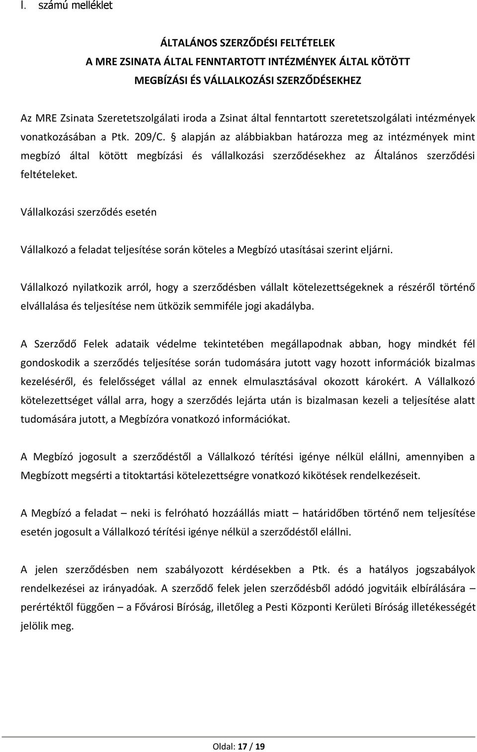 alapján az alábbiakban határozza meg az intézmények mint megbízó által kötött megbízási és vállalkozási szerződésekhez az Általános szerződési feltételeket.
