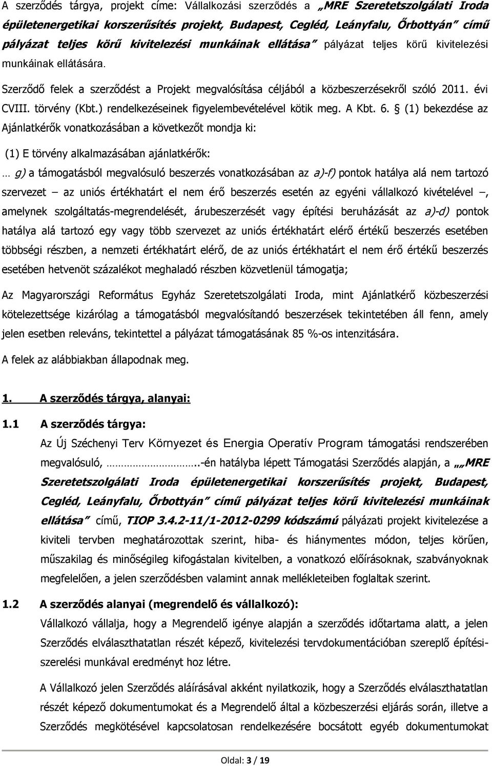 törvény (Kbt.) rendelkezéseinek figyelembevételével kötik meg. A Kbt. 6.