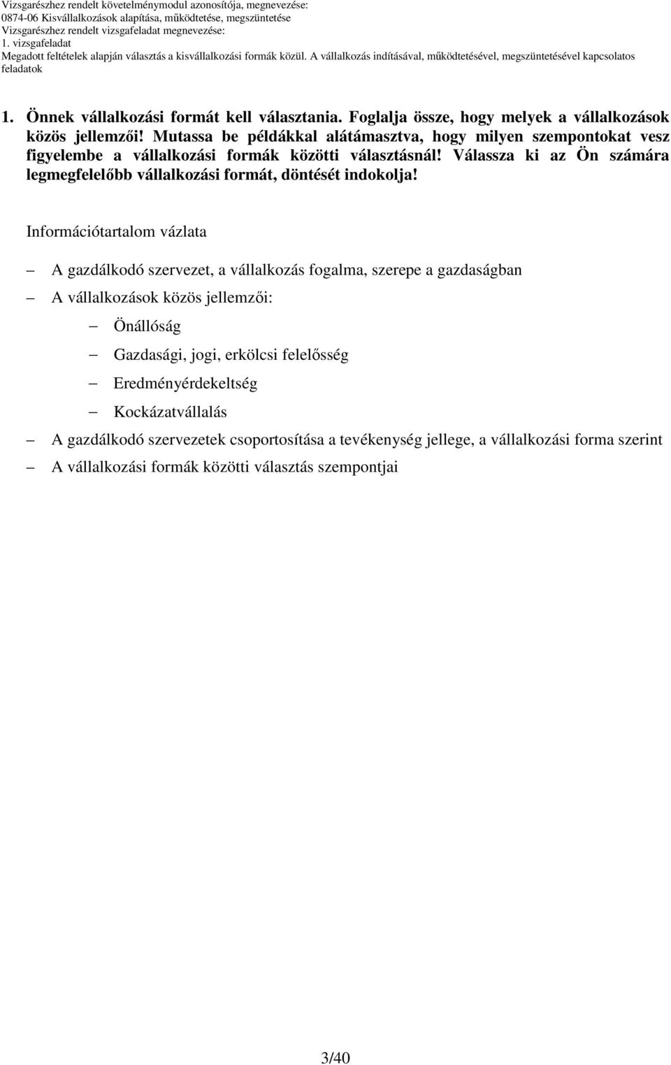 Válassza ki az Ön számára legmegfelelıbb vállalkozási formát, döntését indokolja!