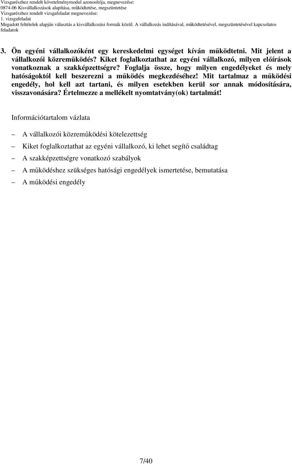 Foglalja össze, hogy milyen engedélyeket és mely hatóságoktól kell beszerezni a mőködés megkezdéséhez!