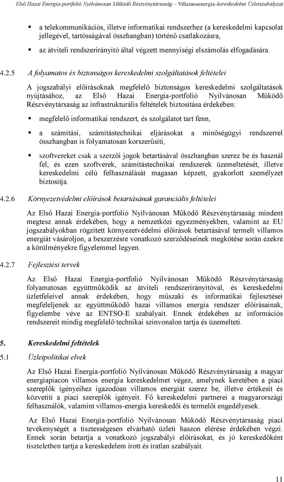 5 A folyamatos és biztonságos kereskedelmi szolgáltatások feltételei A jogszabályi előírásoknak megfelelő biztonságos kereskedelmi szolgáltatások nyújtásához, az Első Hazai Energia-portfolió