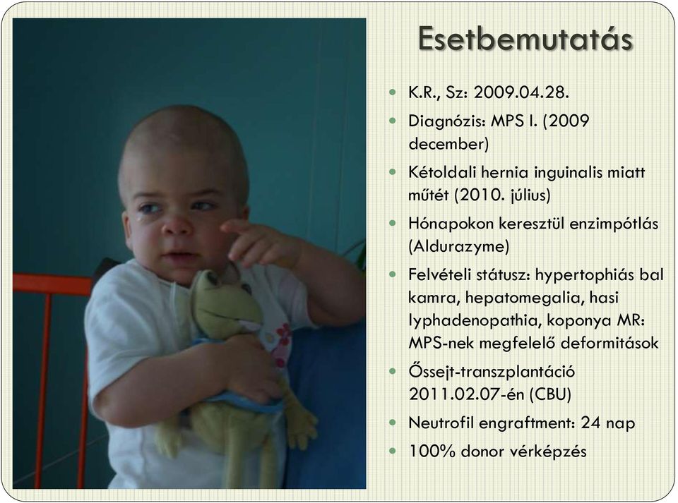 július) Hónapokon keresztül enzimpótlás (Aldurazyme) Felvételi státusz: hypertophiás bal kamra,