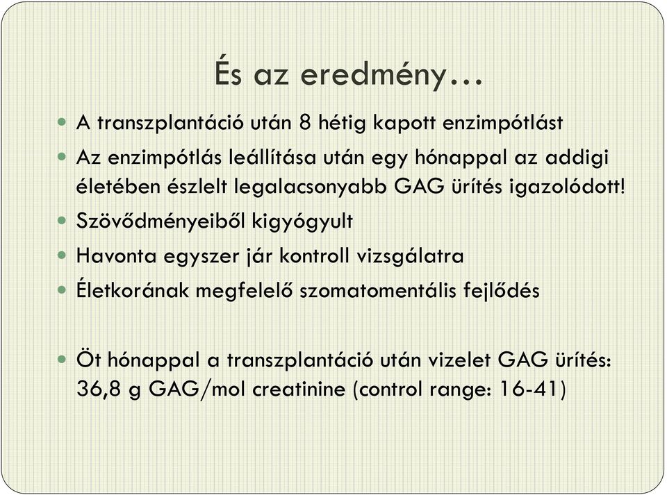 Szövődményeiből kigyógyult Havonta egyszer jár kontroll vizsgálatra Életkorának megfelelő