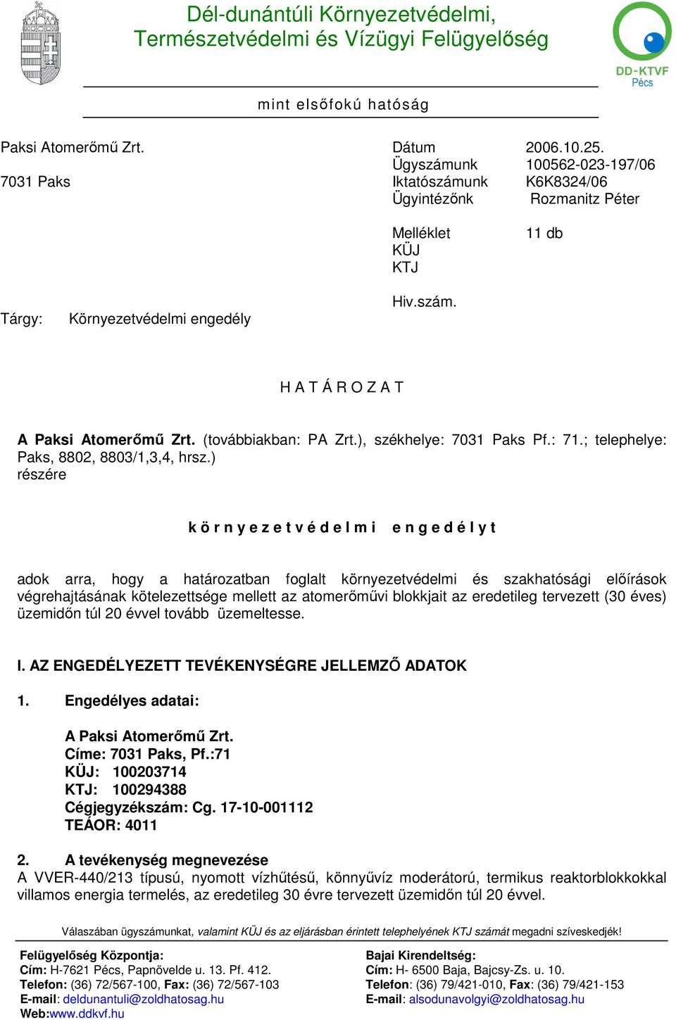 (továbbiakban: PA Zrt.), székhelye: 7031 Paks Pf.: 71.; telephelye: Paks, 8802, 8803/1,3,4, hrsz.