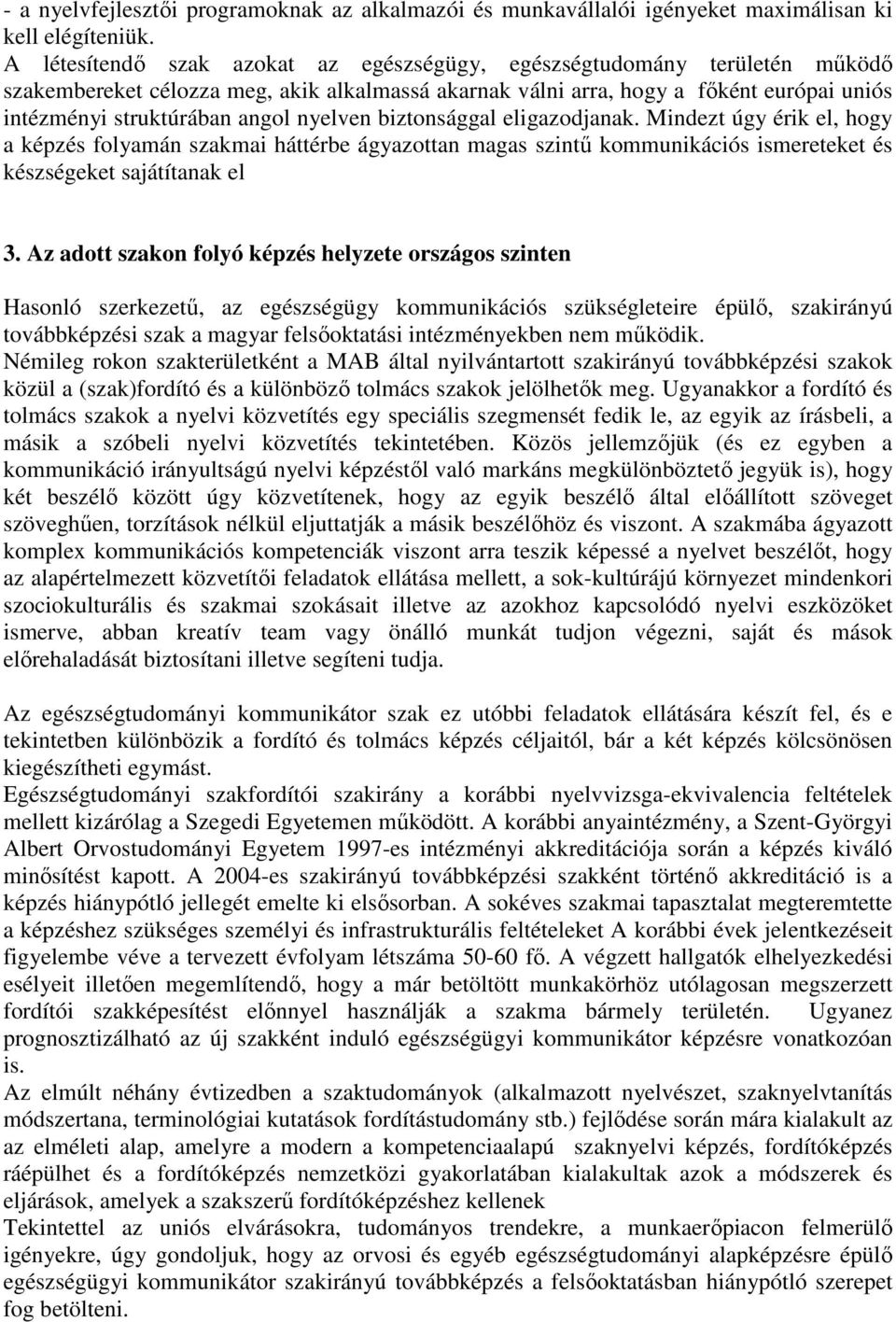 nyelven biztonsággal eligazodjanak. Mindezt úgy érik el, hogy a képzés folyamán szakmai háttérbe ágyazottan magas szintű s ismereteket és készségeket sajátítanak el 3.