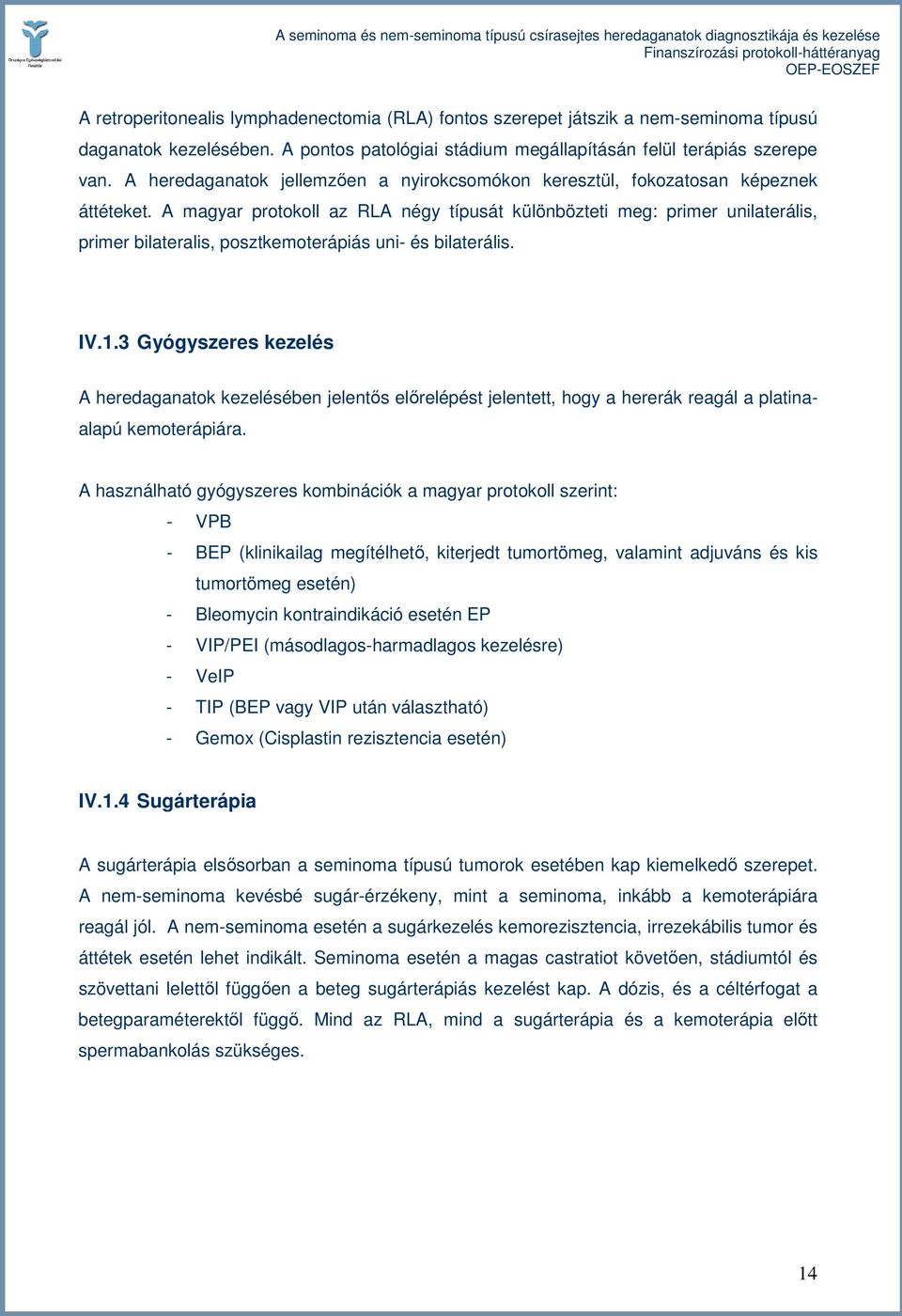 A magyar protokoll az RLA négy típusát különbözteti meg: primer unilaterális, primer bilateralis, posztkemoterápiás uni- és bilaterális. IV.1.