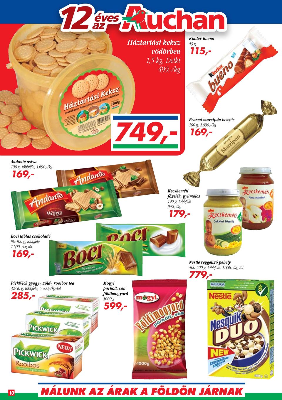 690,-/kg 169,- Kecskeméti főzelék, gyümölcs 190 g, többféle 942,-/kg 179,- Boci táblás csokoládé 90-100 g, többféle 1.