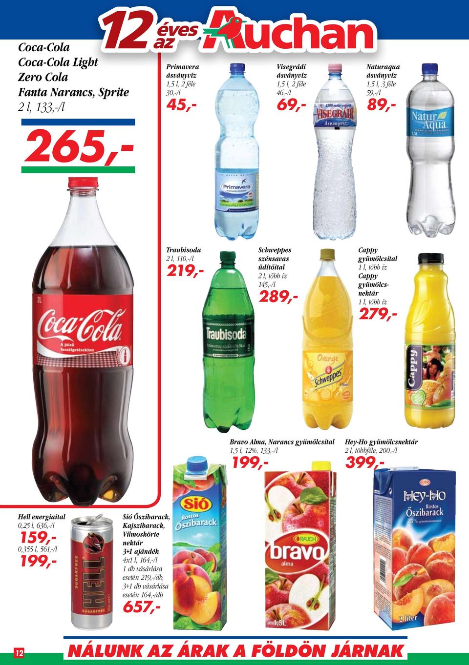 gyümölcsnektár 1 l, több íz 279,- Bravo Alma, Narancs gyümölcsital 1,5 l, 12%, 133,-/l 199,- Hey-Ho gyümölcsnektár 2 l, többféle, 200,-/l 399,- Hell energiaital 0,25 l,