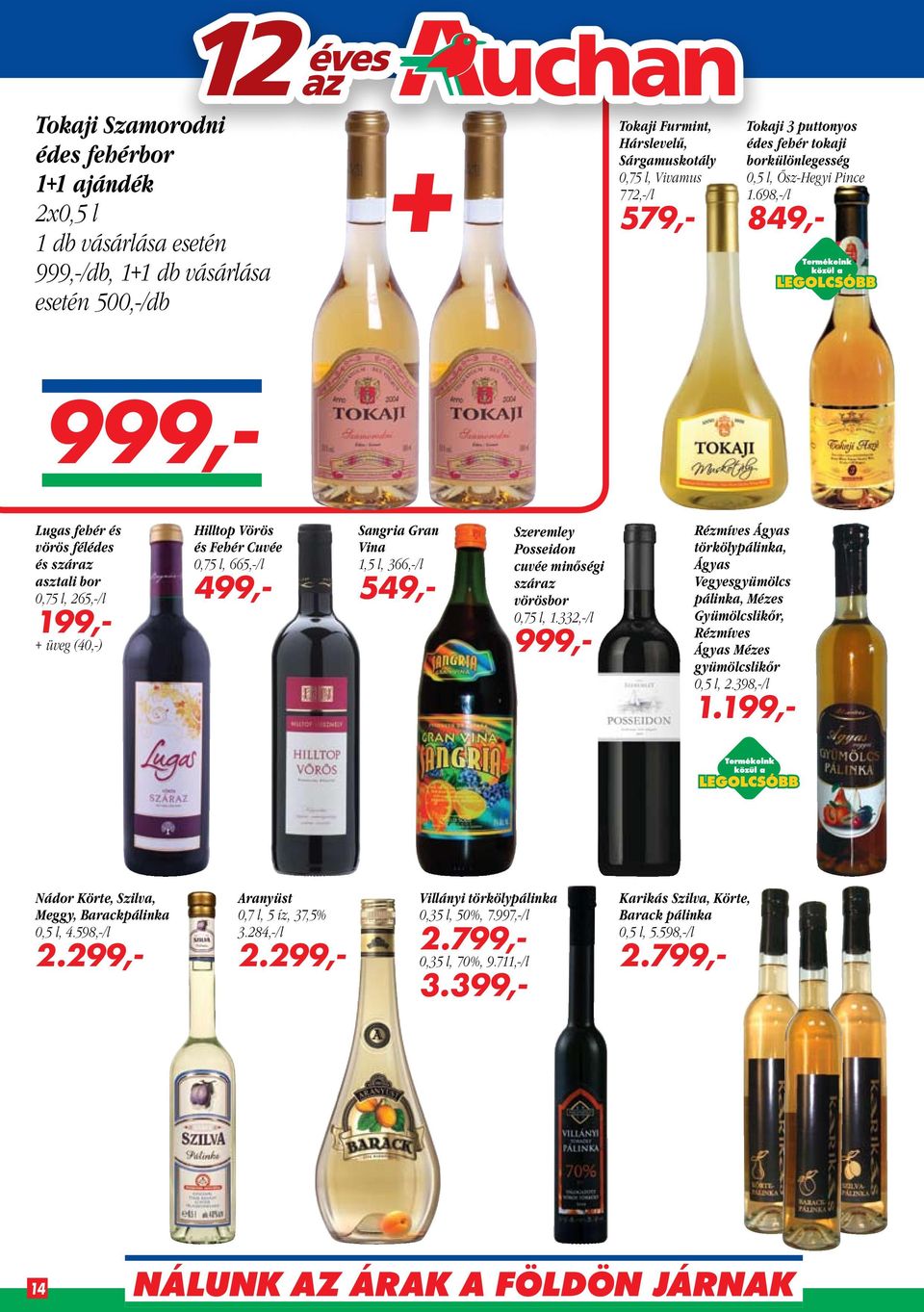 698,-/l 849,- 999,- Lugas fehér és vörös félédes és száraz asztali bor 0,75 l, 265,-/l 199,- + üveg (40,-) Hilltop Vörös és Fehér Cuvée 0,75 l, 665,-/l 499,- Sangria Gran Vina 1,5 l, 366,-/l 549,-