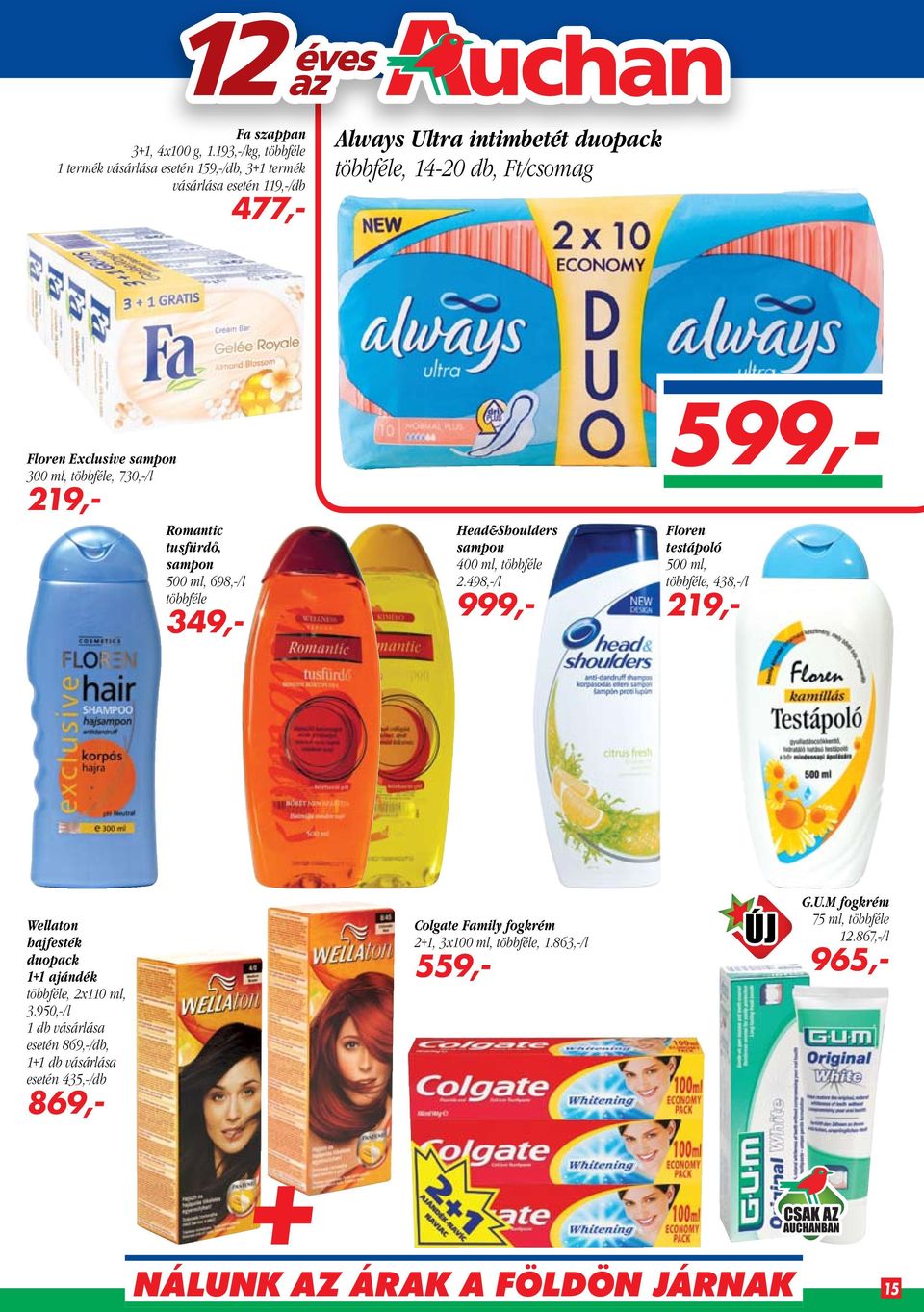 Exclusive sampon 300 ml, többféle, 730,-/l Romantic tusfürdő, sampon 500 ml, 698,-/l többféle 349,- 219,- Head&Shoulders sampon 400 ml, többféle 2.