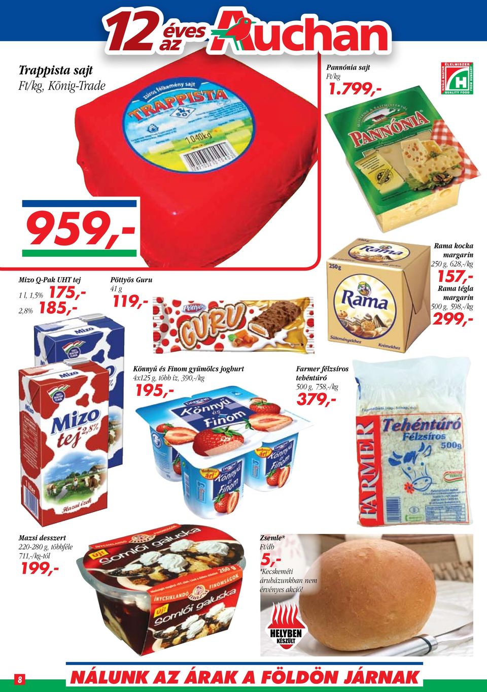 628,-/kg 157,- Rama tégla margarin 500 g, 598,-/kg 299,- Könnyű és Finom gyümölcs joghurt 4x125 g, több íz,