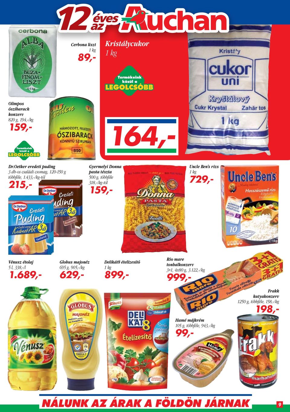 433,-/kg-tól 215,- Gyermelyi Donna pasta tészta 500 g, többféle 318,-/kg-tól 159,- Uncle Ben s rizs 1 kg 729,- Vénusz étolaj 5 l,