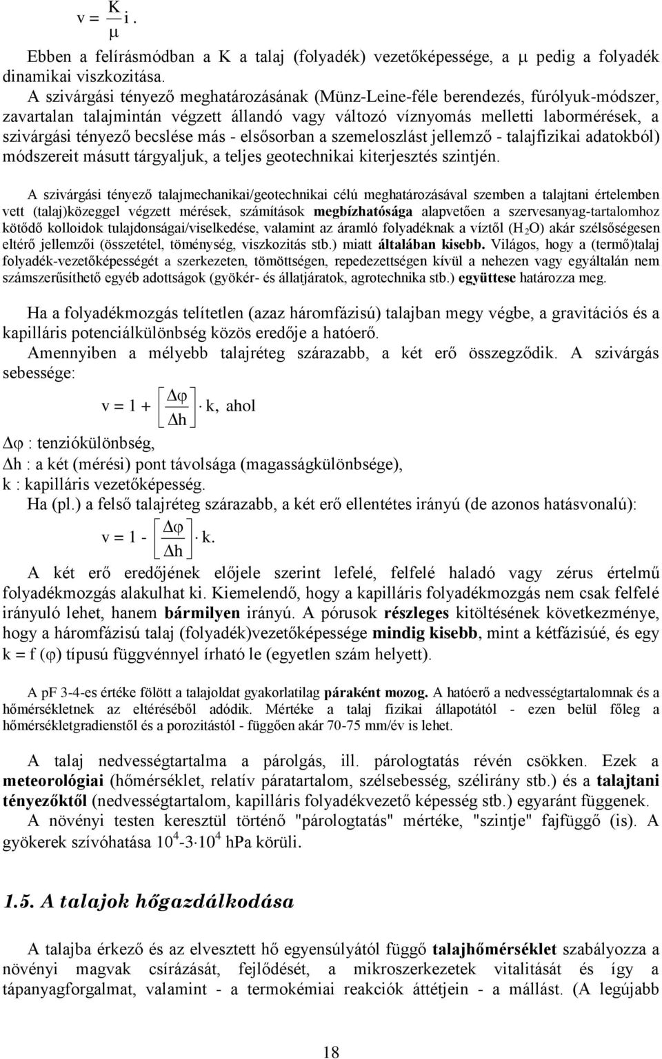 más - elsősorban a szemeloszlást jellemző - talajfizikai adatokból) módszereit másutt tárgyaljuk, a teljes geotechnikai kiterjesztés szintjén.