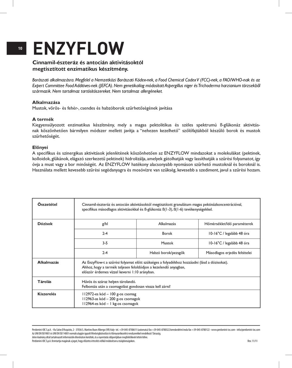 Nem genetikailag módosított Aspergillus niger és Trichoderma harzianium törzsekből származik. Nem tartalmaz tartósítószereket. Nem tartalmaz allergéneket.