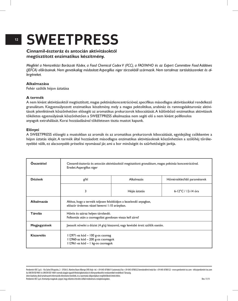 Nem genetikailag módosított Aspergillus niger törzsekből származik. Nem tartalmaz tartósítószereket és allergéneket.