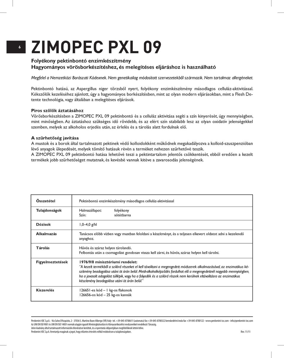 Kékszőlők kezeléséhez ajánlott, úgy a hagyományos borkészítésben, mint az olyan modern eljárásokban, mint a Flesh Detente technológia, vagy általában a melegítéses eljárások.