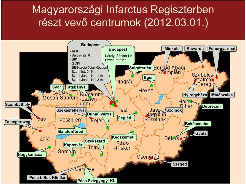 Salgótarján Eger Miskolc Kisvárda Fehérgyarmat Győr Tatabánya Nyíregyháza Mátészalka Szombathely Zalaegerszeg Székesfehérvár