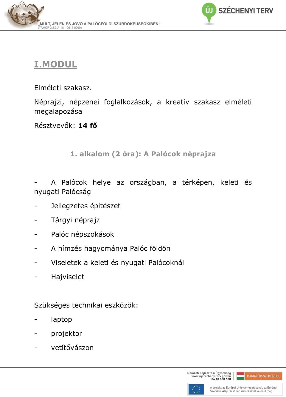 alkalom (2 óra): A Palócok néprajza - A Palócok helye az országban, a térképen, keleti és nyugati Palócság -