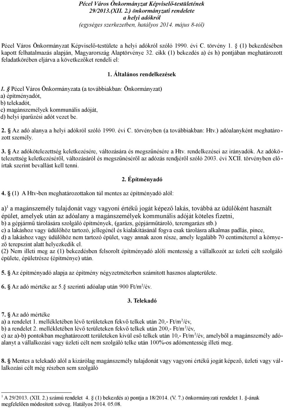 cikk (1) bekezdés a) és h) pontjában meghatározott feladatkörében eljárva a következőket rendeli el: 1. Általános rendelkezések 1.